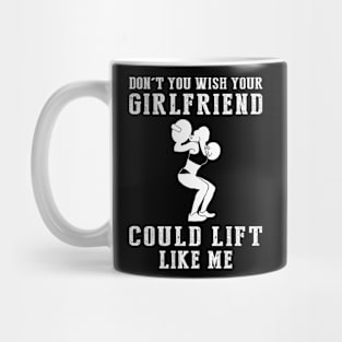 Strength & Wit: Don't You Wish Your Girlfriend Could Lift Like Me? Mug